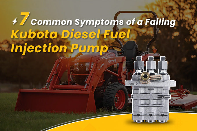 7 Common Symptoms of a Failing Kubota Diesel Fuel Injection Pump