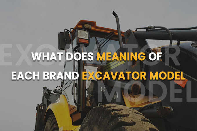 What Do the Letters of Each Brand and Model of Excavator Mean?