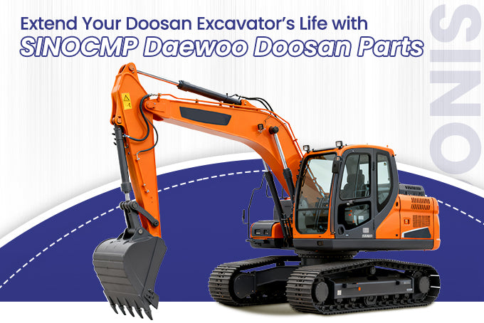 Extend Your Doosan Excavator’s Life with SINOCMP Daewoo Doosan Parts - Sinocmp